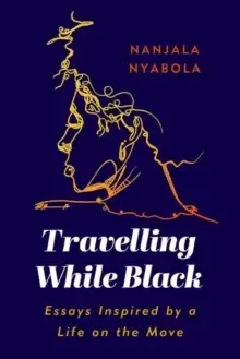 Image of Travelling While Black : Essays Inspired by a Life on the Move