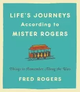 Image of lifes journeys according to mister rogers things to remember along the way