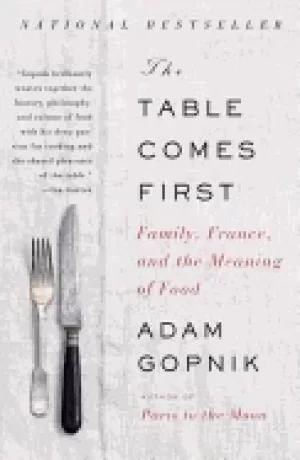 Image of table comes first family france and the meaning of food gopnik adam