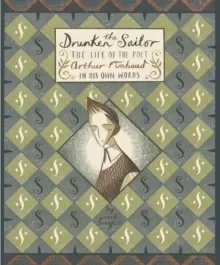 Image of The Drunken Sailor : The Life of the Poet Arthur Rimbaud in His Own Words