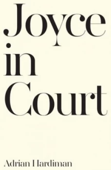Image of Joyce in Court by Adrian Hardiman Hardback