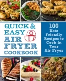 Image of Quick and Easy Air Fryer Cookbook : 100 Keto Friendly Recipes to Cook in Your Air Fryer Volume 8