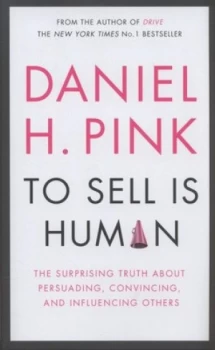 Image of To Sell Is Human by Daniel H. Pink Hardback