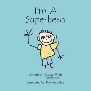 Image of Im a Superhero by Daxton Wilde and Sherry Wilde Hardback