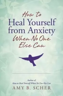 Image of How to Heal Yourself from Anxiety When No One Else Can