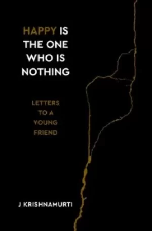 Image of Happy is the one who is nothing by J. Krishnamurti