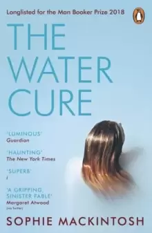 Image of The Water Cure : LONGLISTED FOR THE MAN BOOKER PRIZE 2018