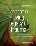 Image of transforming the living legacy of trauma a workbook for survivors and thera