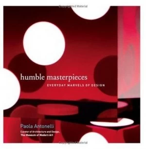 Image of Humble Masterpieces by Paola Antonelli and Francesco Mosto Paperback