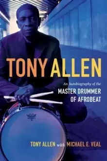 Image of Tony Allen : An Autobiography of the Master Drummer of Afrobeat