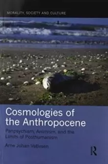 Image of Cosmologies of the Anthropocene : Panpsychism, Animism, and the Limits of Posthumanism