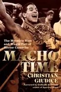 Image of macho time the meteoric rise and tragic fall of hector camacho