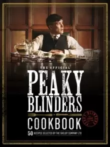 Image of The Official Peaky Blinders Cookbook : 50 Recipes selected by The Shelby Company Ltd