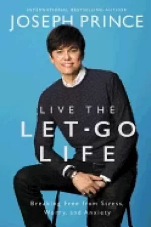 Image of live the let go life breaking free from stress worry and anxiety