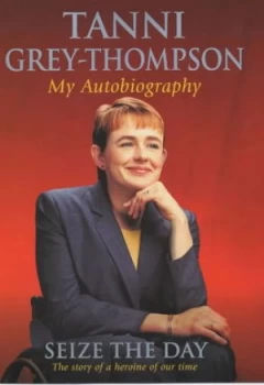 Image of Seize the Day by Tanni Grey-Thompson and Rick Broadbent Hardback