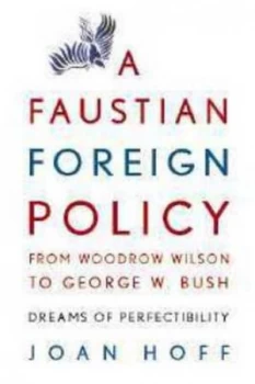Image of A Faustian foreign policy from Woodrow Wilson to George W Bush by Joan Hoff