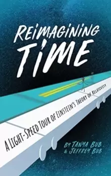 Image of Reimagining Time : A Light-Speed Tour of Einsteins Theory of Relativity