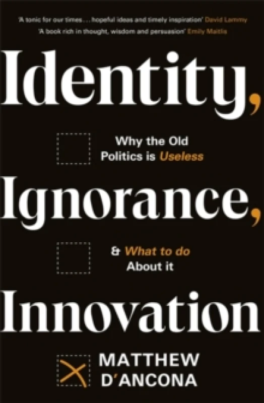 Image of Identity, Ignorance, Innovation : Why the old politics is useless - and what to do about it Paperback / softback