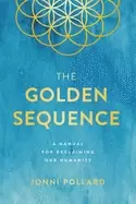 Image of golden sequence a manual for reclaiming our humanity