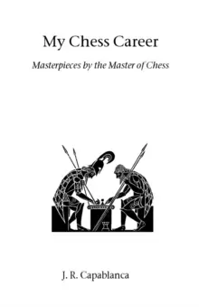 Image of My Chess Career : Masterpieces by the Master of Chess