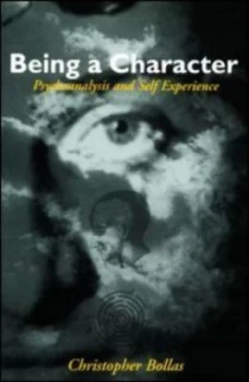 Image of Being a Character by Christopher Bollas Paperback