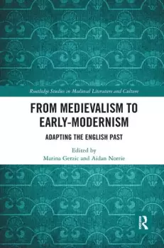 Image of From Medievalism to Early-ModernismAdapting the English Past