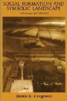 Image of Social Formation and Symbolic Landscape by Denis E. Cosgrove Paperback