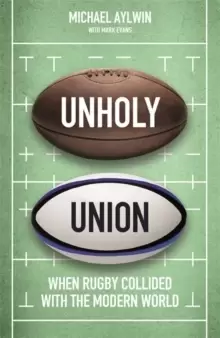Image of Unholy Union : When Rugby Collided with the Modern World
