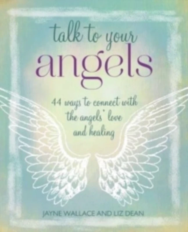 Image of Talk to Your Angels : 44 Ways to Connect with the Angels Love and Healing Paperback / softback