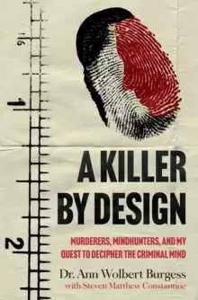 Image of A Killer By Design : Murderers, Mindhunters, and My Quest to Decipher the Criminal Mind