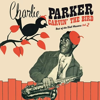 image of Charlie Parker - Carvin The Bird - Best Of The Dial Masters Vol.2 Vinyl