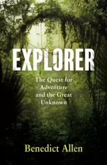 Image of Explorer : The Quest for Adventure and the Great Unknown