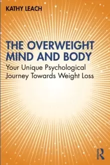 Image of The Overweight Mind and Body : Your Unique Psychological Journey Towards Weight Loss