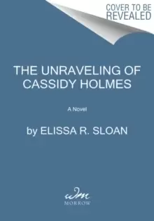 Image of The Unraveling of Cassidy Holmes : A Novel