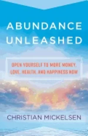 Image of abundance unleashed open yourself to more money love health and happiness n