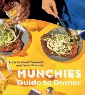 Image of munchies guide to dinner how to feed yourself and your friends