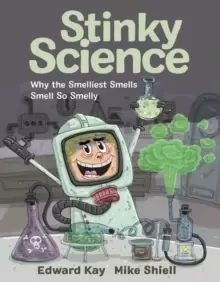 Image of Stinky Science : Why the Smelliest Smells Smell So Smelly