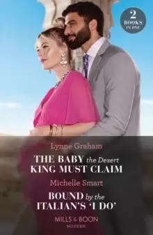 Image of The Baby The Desert King Must Claim / Bound By The Italian's 'I Do' : The Baby the Desert King Must Claim / Bound by the Italian's 'I Do' (A Billion-D