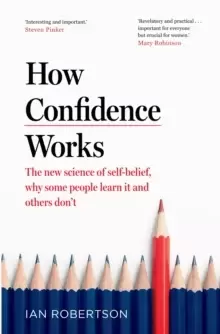 Image of How Confidence Works : The new science of self-belief, why some people learn it and others don't
