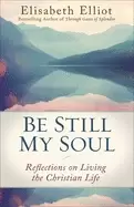 Image of be still my soul reflections on living the christian life