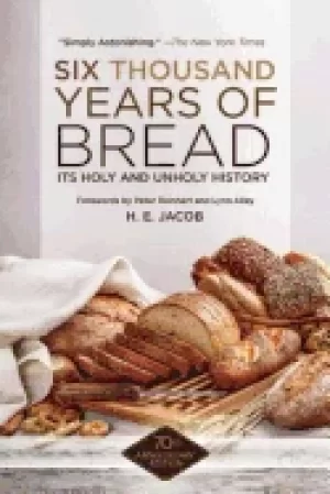 Image of six thousand years of bread its holy and unholy history