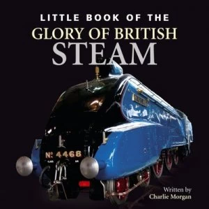 Image of Little Book of the Glory of British Steam by Ian Welch Hardback