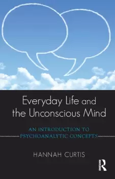 Image of Everyday Life and the Unconscious MindAn Introduction to Psychoanalytic Concepts