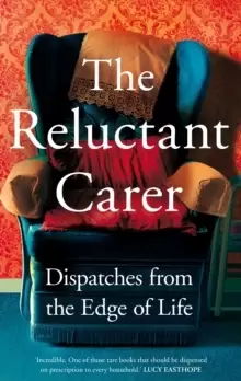 Image of The Reluctant Carer : Dispatches from the Edge of Life