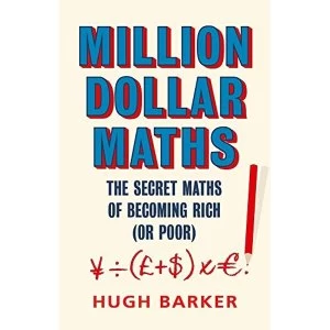 Image of Million Dollar Maths The Secret Maths of Becoming Rich (or Poor) Hardback 2018
