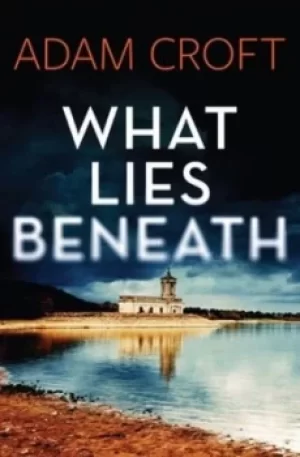 Image of What Lies Beneath by Adam Croft