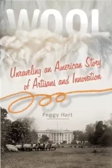 Image of Wool: Unraveling an American Story of Artisans and Innovation