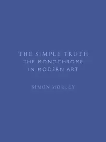 Image of The Simple Truth : The Monochrome in Modern Art
