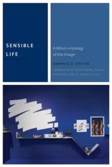 Image of Sensible Life : A Micro-ontology of the Image
