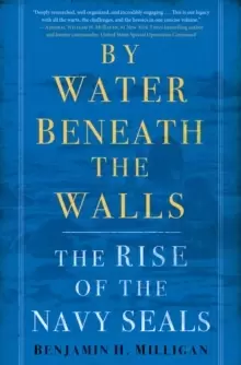 Image of By Water Beneath the Walls : The Rise of the Navy SEALS